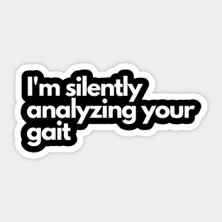 Im silently analyzing your gait - Funny Comedic Humor Sticker